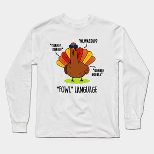 Fowl Language Cute Turkey Pun Long Sleeve T-Shirt